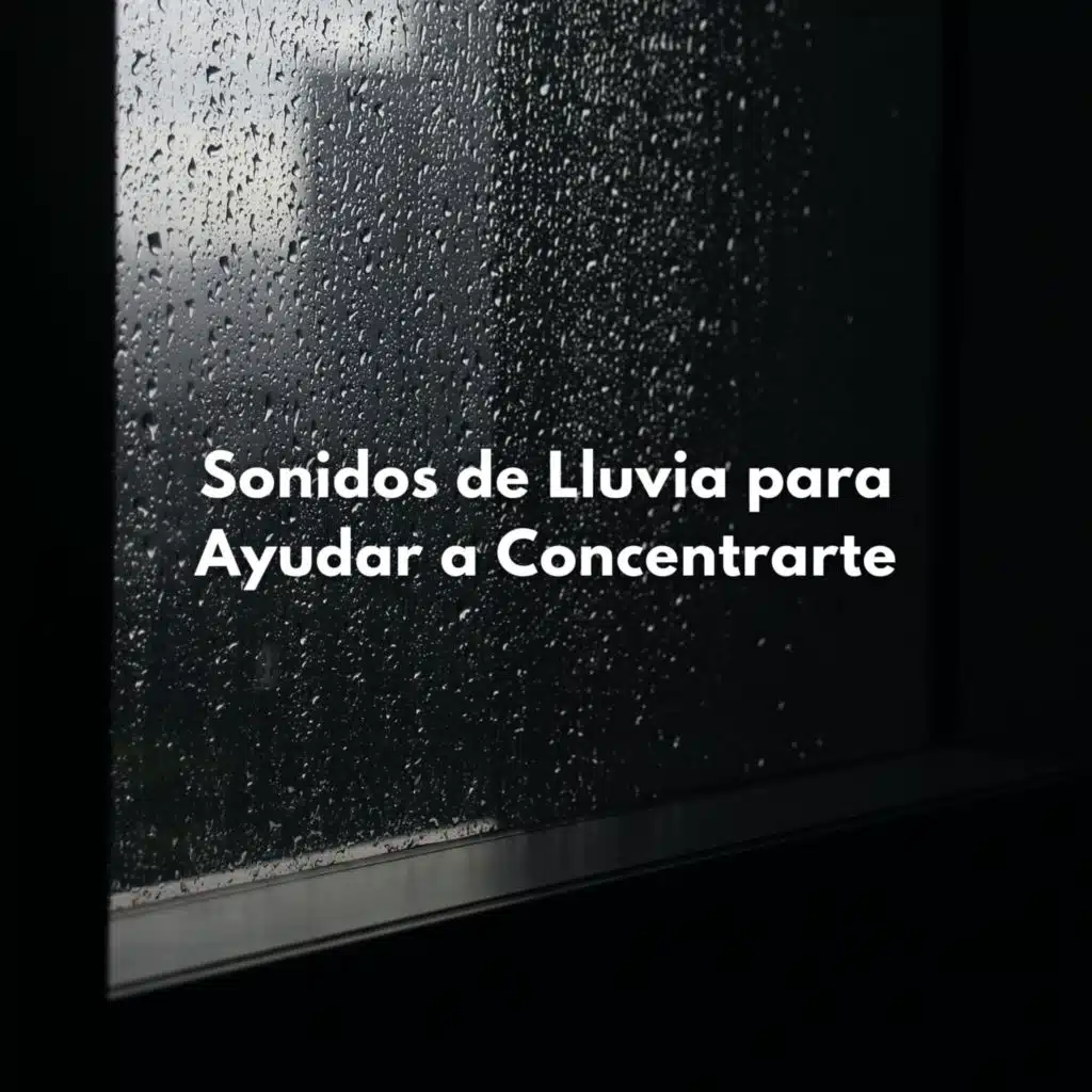 Sonidos De Lluvia Para Ayudar A Concentrarte