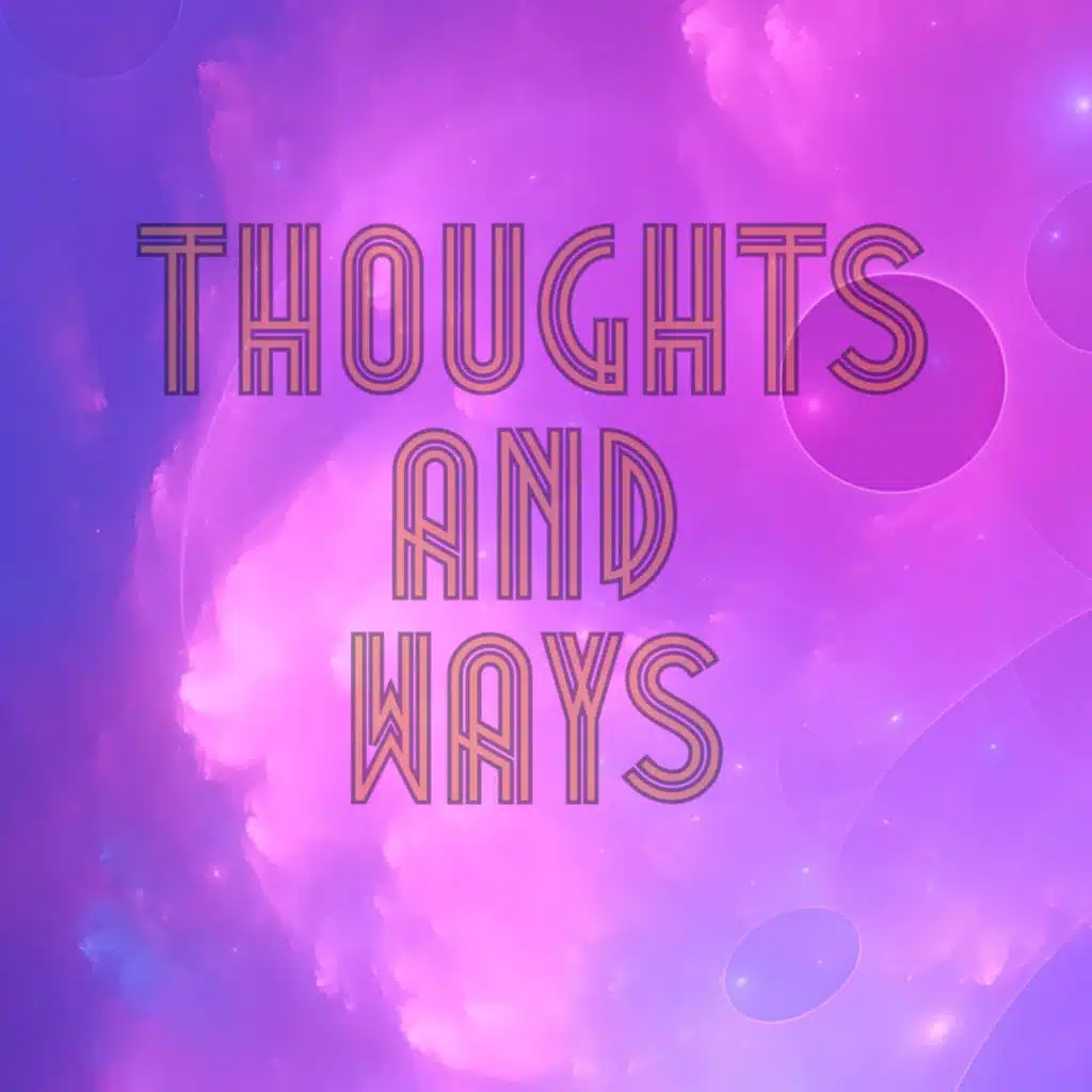 THOUGHTS AND WAYS