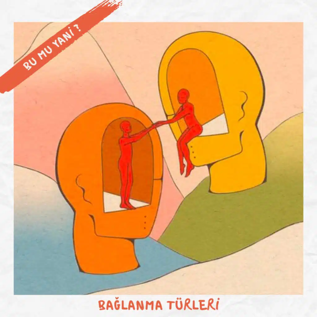 139 | Bağlanma Tipimiz İlişkilerimizi Nasıl Etkiliyor?