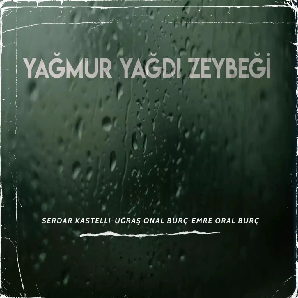 Yağmur Yağdı Zeybeği (feat. Uğraş Önal Burç & Emre Oral Burç)