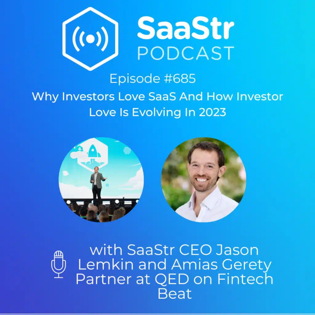 SaaStr 685: Why Investors Love SaaS with SaaStr CEO Jason Lemkin and QED Partner Amias Gerety on Fintech Beat