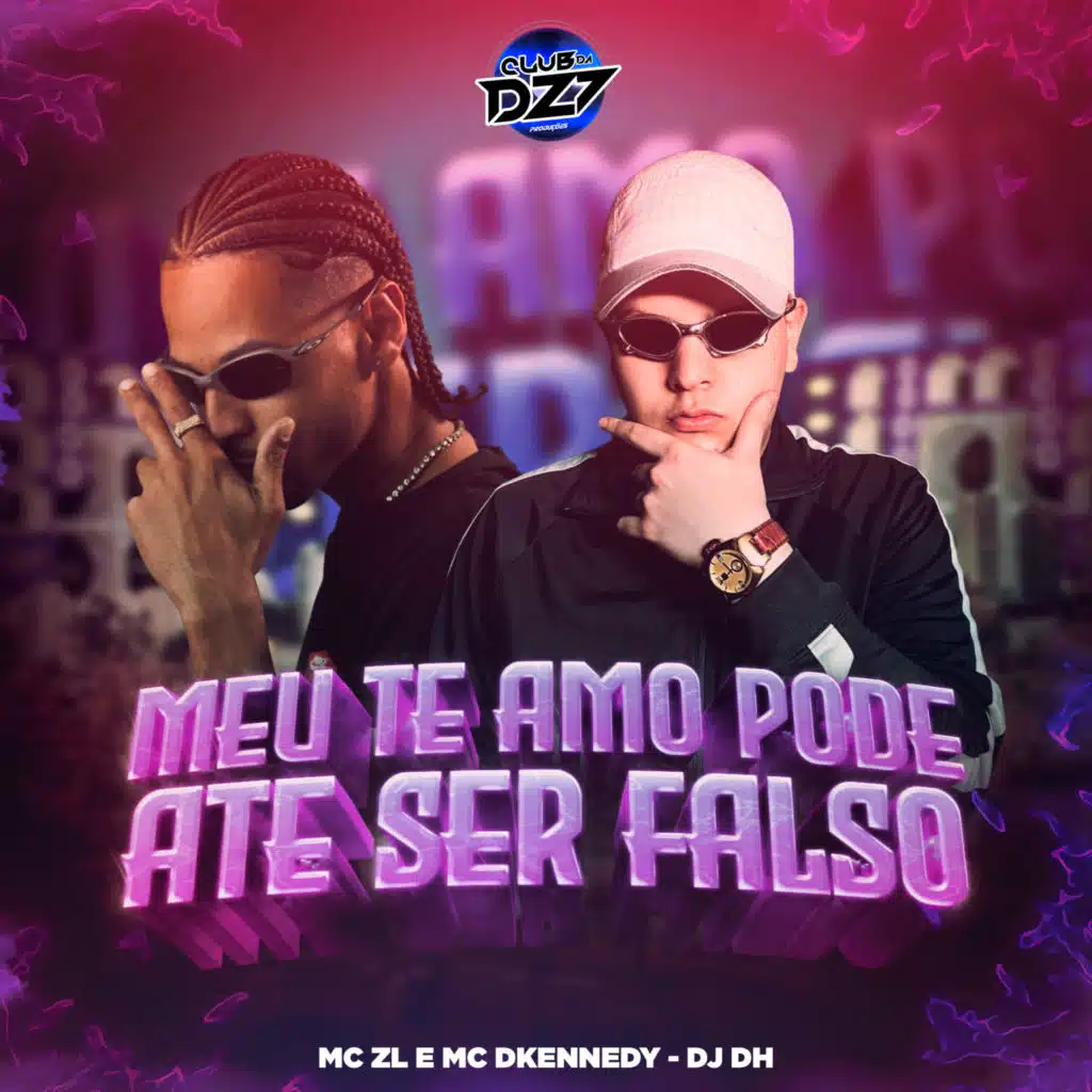 MEU TE AMO PODE ATE SER FALSO (feat. CLUB DA DZ7)