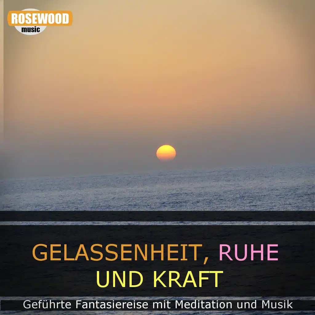 Gelassenheit, Ruhe und Kraft (Geführte Phantasiereisen und Meditation)