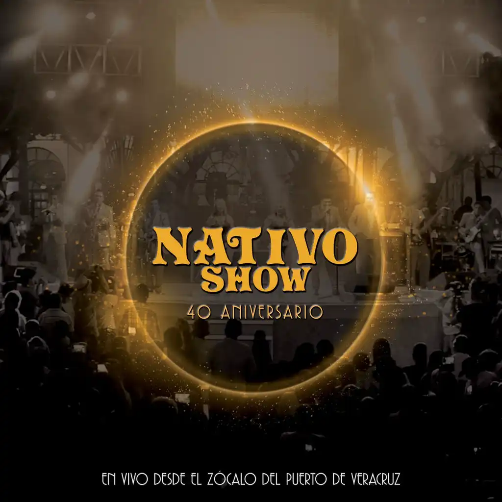 Nativo Show: 40 Aniversario (En Vivo Desde el Zócalo del Puerto de Veracruz)