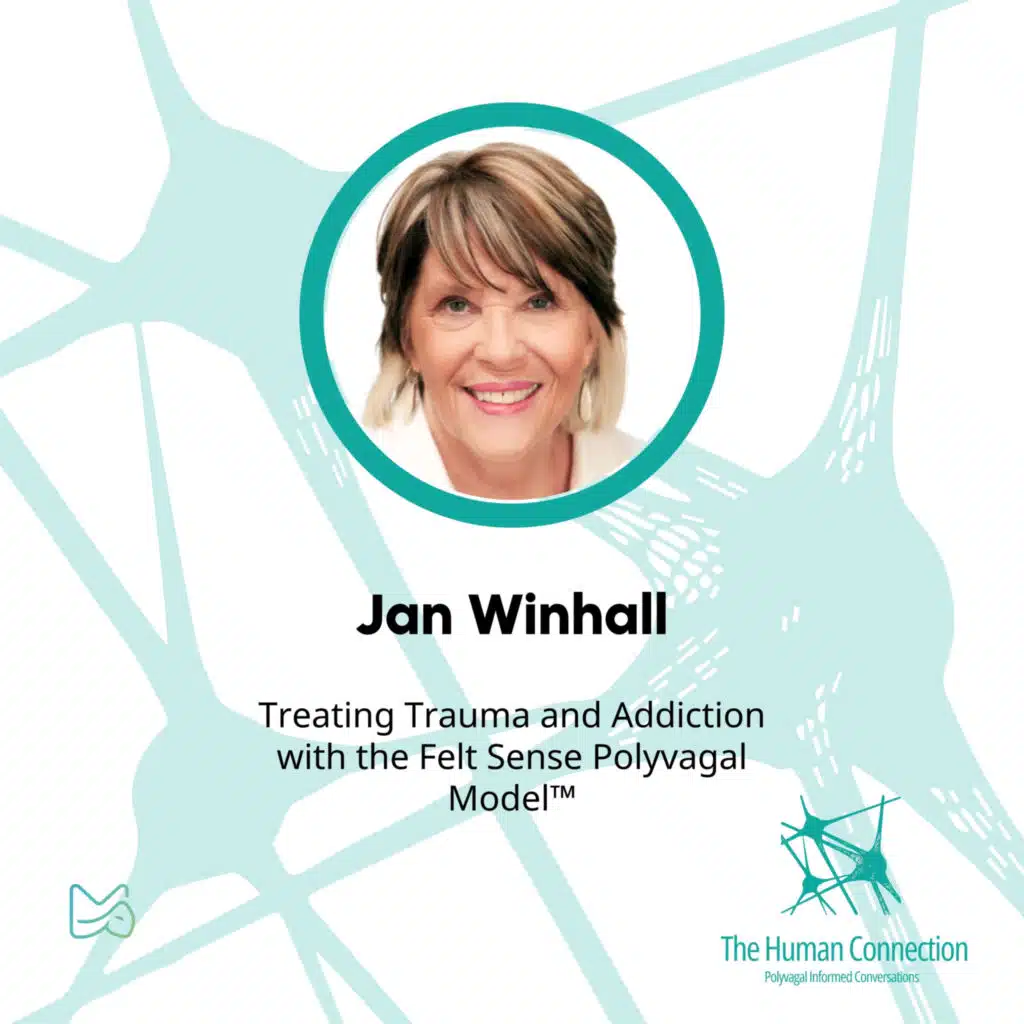 Ep#7: Conversation with Jan Winhall on Treating Trauma and Addiction with the Felt Sense Polyvagal Model™