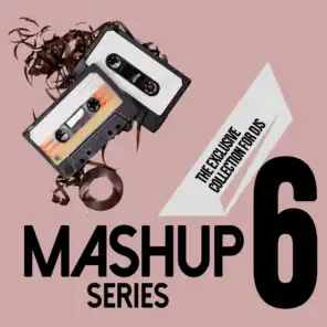 Mashup Series, Vol. 6 (The Exclusive Collection For DJs)