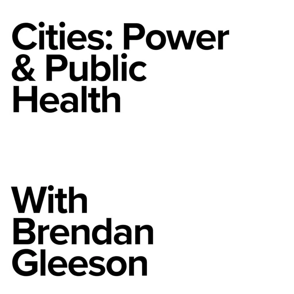 Cities: Power & Public Health with Brendan Gleeson