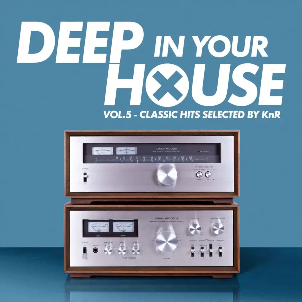 Deep in Your House (Vol 5 - Classic Hits Selected by KnR)