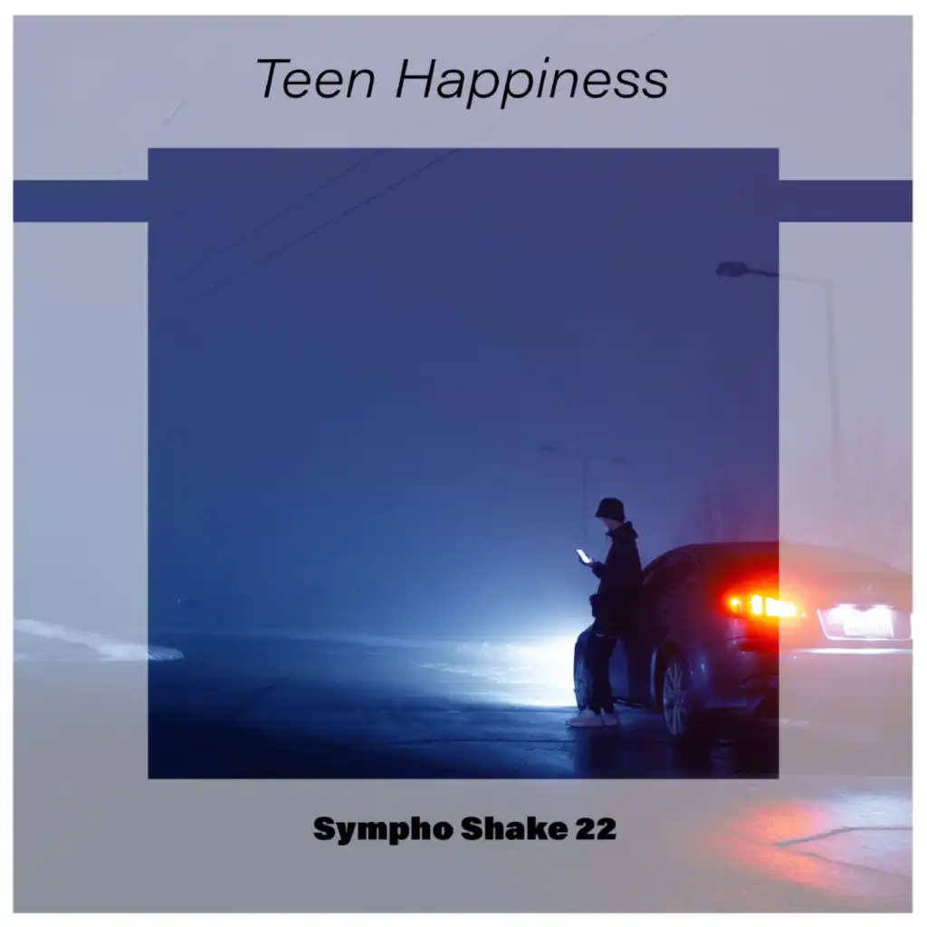 Teen Happiness Sympho Shake 22