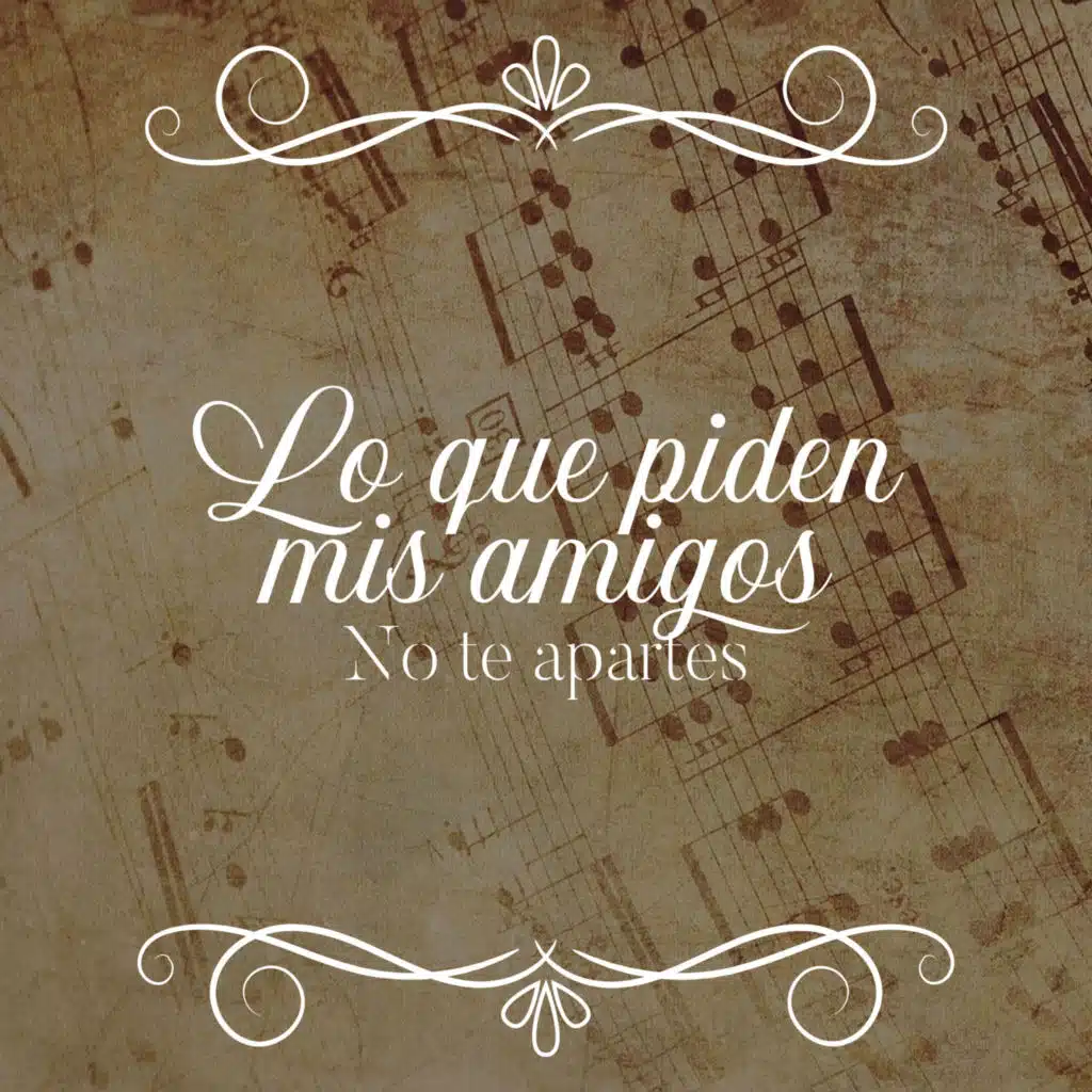 Lo que piden mis amigos - No te apartes