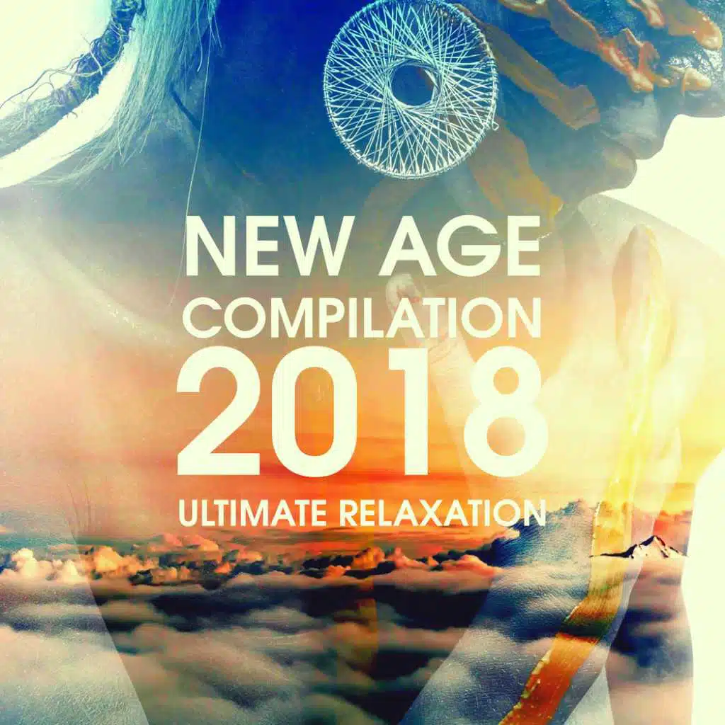 New Age Compilation 2018 - Ultimate Relaxation
