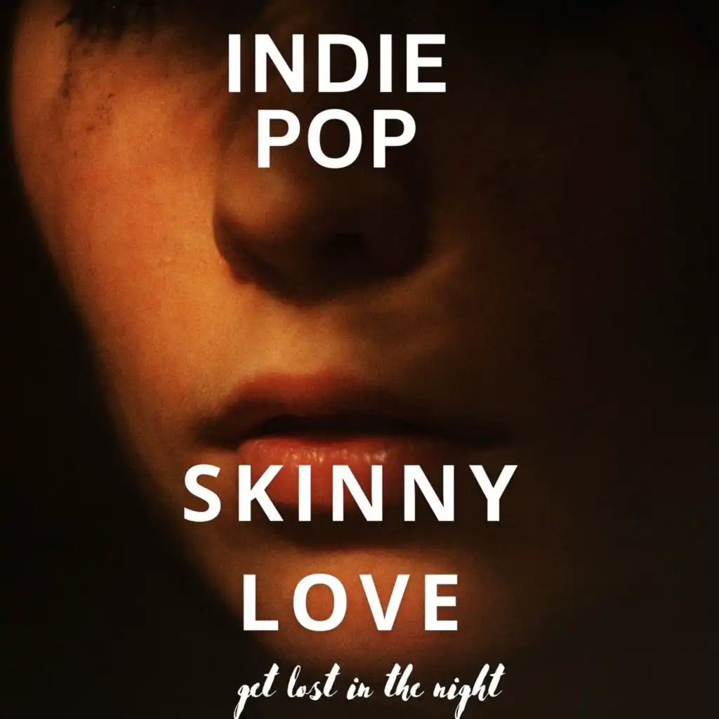 Skinny Love - Indie Pop - get lost in the night