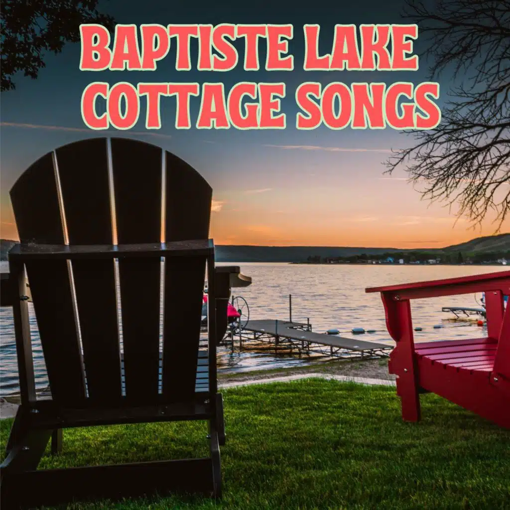 Baptiste Lake Cottage Songs