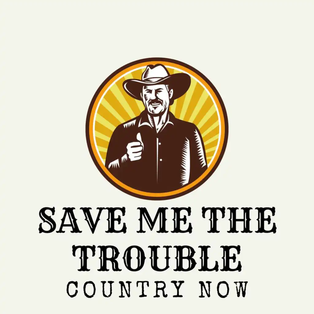 Save Me The Trouble: Country Now