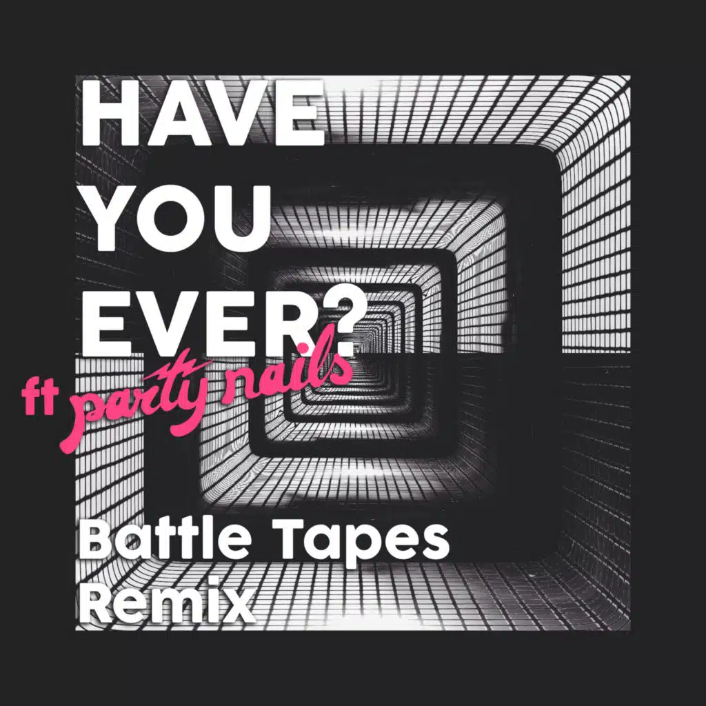 Have You Ever (Battle Tapes Remix) [feat. Party Nails]