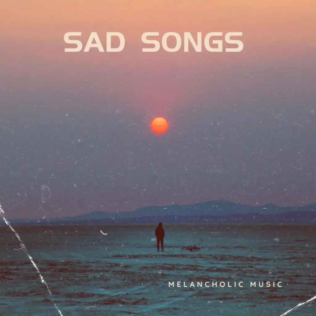 Sad Songs - melancholic music