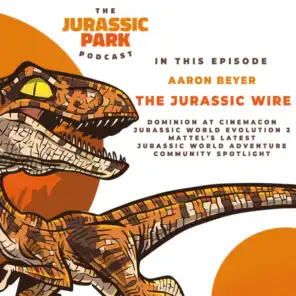 Episode 288: The Jurassic Wire - August 2021 - w/ Aaron Beyer | Jurassic World Dominion at CinemaCon, Evolution 2, Mattel, Jurassic World Adventure and More!