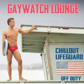 Gaywatch Lounge (Chillout Lifeguard off Duty)