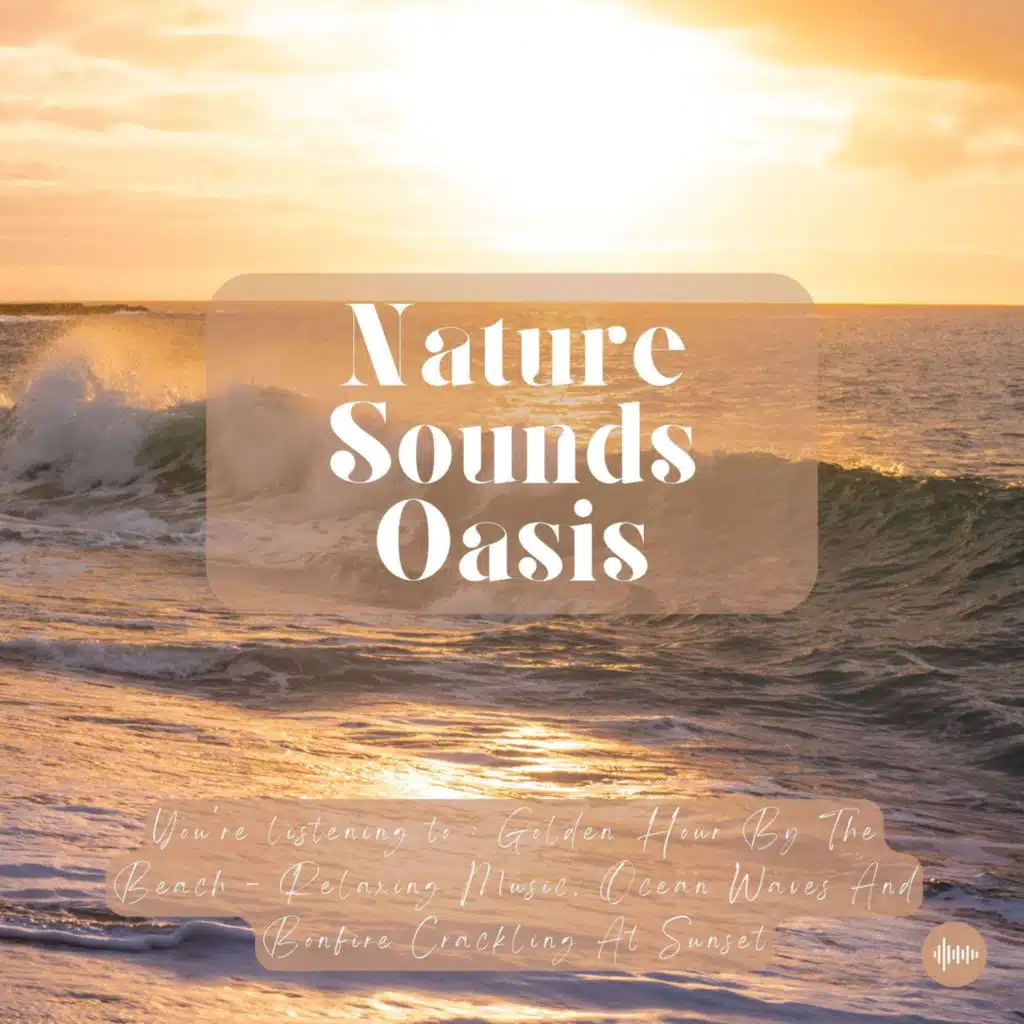 Golden Hour By The Beach | Relaxing Music, Ocean Waves & Bonfire Crackling | Nature Sounds For Sleep, Meditation, Relaxation Or Focus | Sleep Sounds, White Noise, Study Music, Zen, Musique Pour Dormir