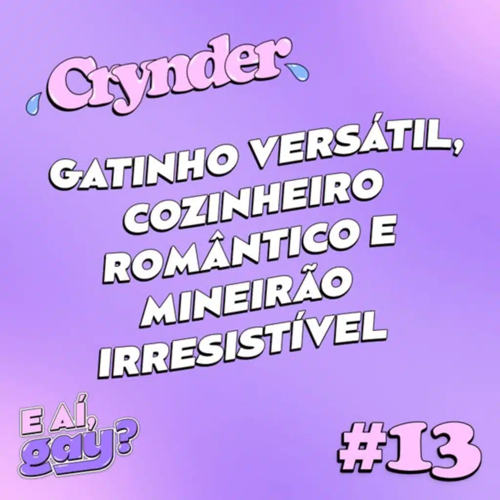 Crynder #13 -  Gatinho versátil, cozinheiro romântico e mineirão irresistível