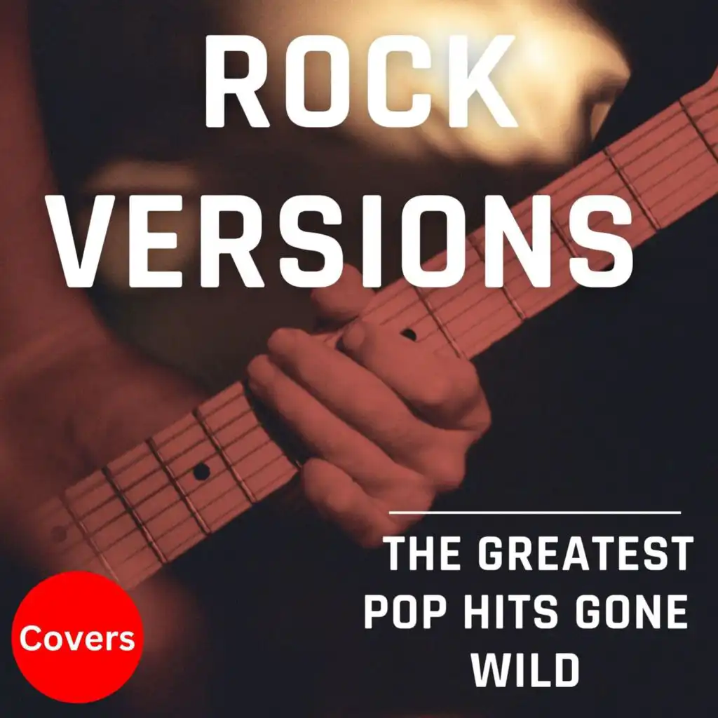 Rock Versions - Covers - The Greatest Pop Hits Gone Wild