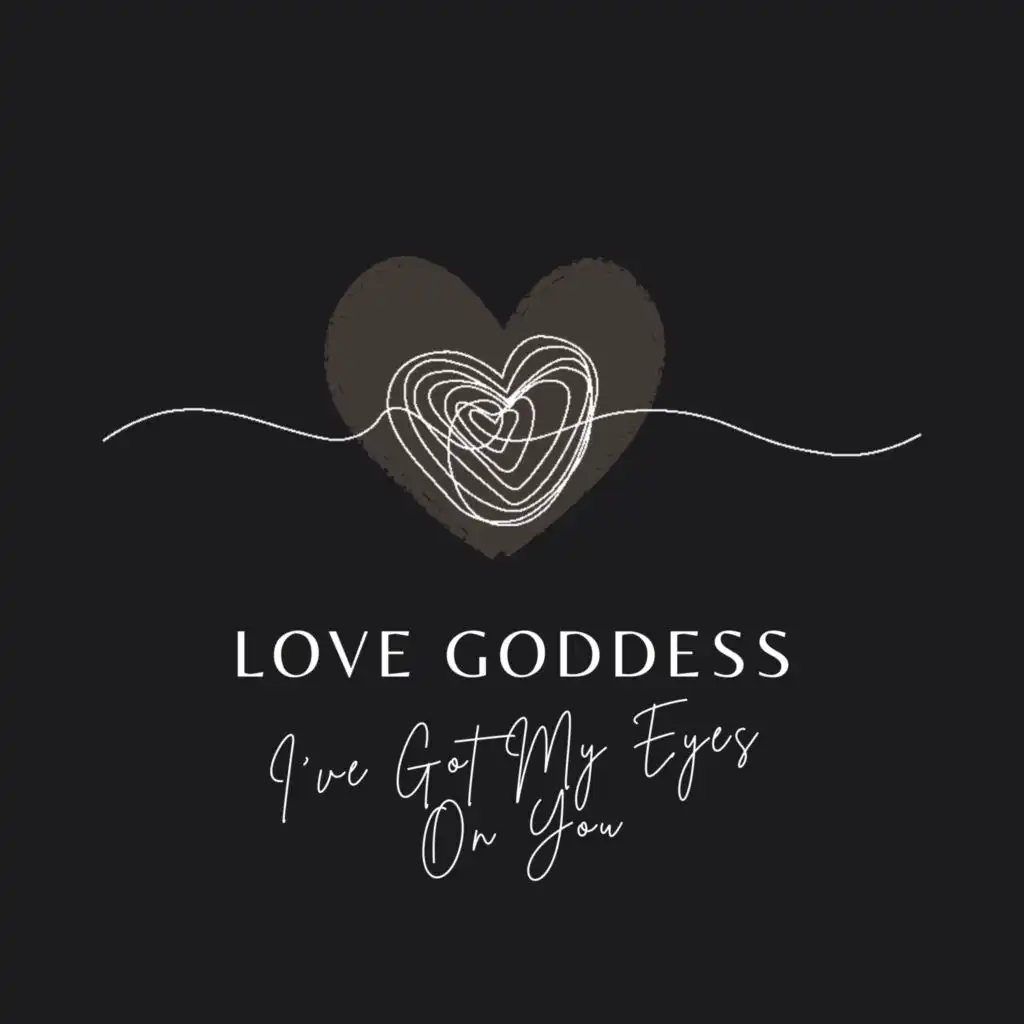 Love Goddess - I've Got My Eyes On You