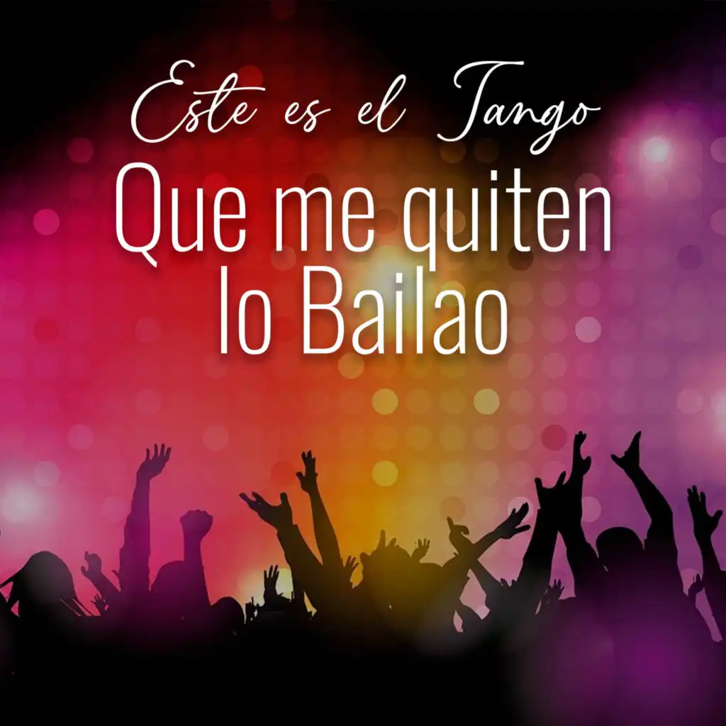 Este es el Tango - Que me Quiten lo Bailao