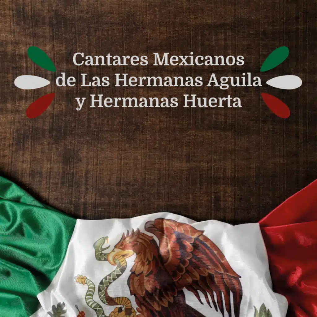 Cantares Mexicanos de Las Hermanas Aguila y Hermanas Huerta