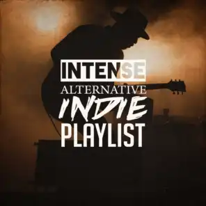 Intense Alternative Indie Playlist