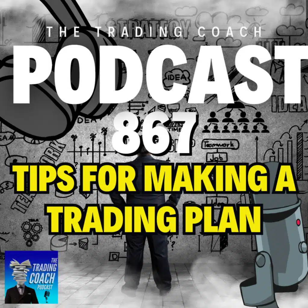 867 - Tips For Developing A Trading Plan