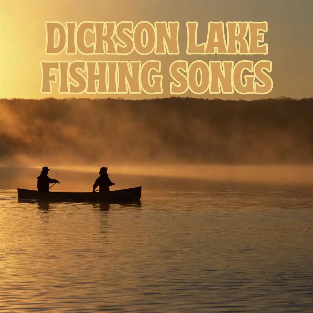 Dickson Lake Fishing Songs