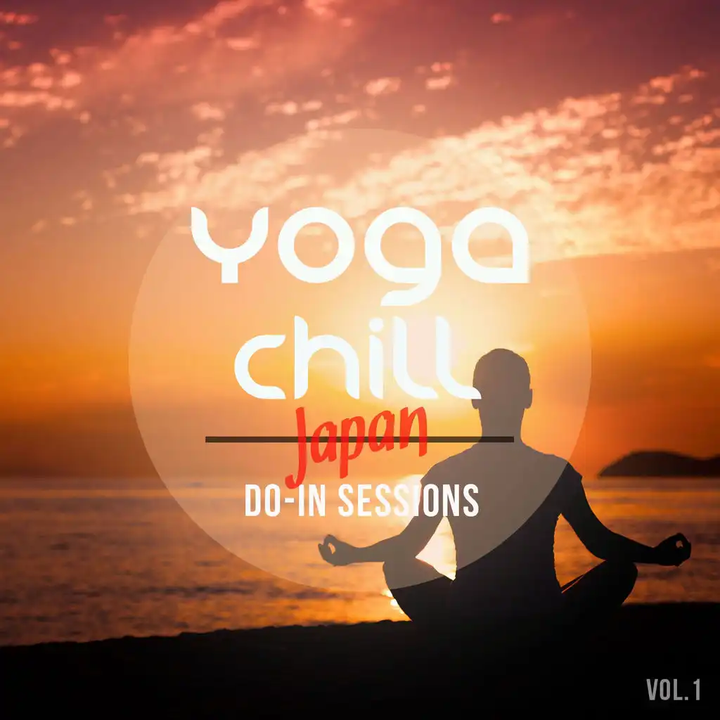 Yoga Chill - Japan Do-In Sessions, Vol. 1 (Magic Tunes for Modern Energy-Balance & Relaxation Exercise)
