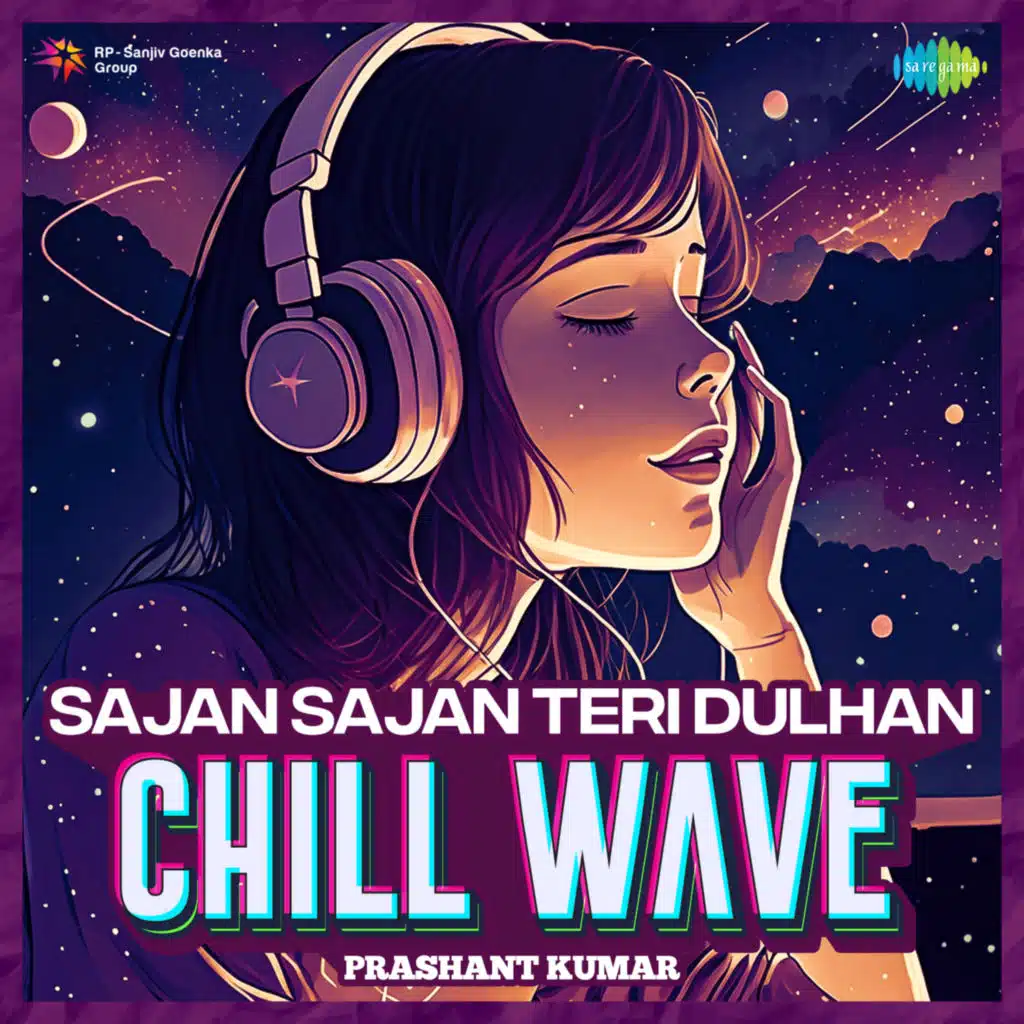 Sajan Sajan Teri Dulhan (Chillwave) [feat. Prashant Kumar]