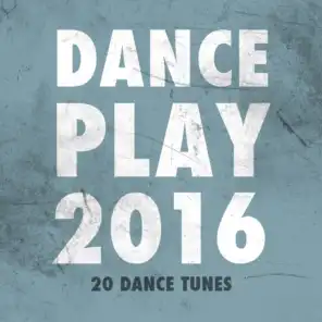 Dance Play 2016 (20 Dance Tunes)