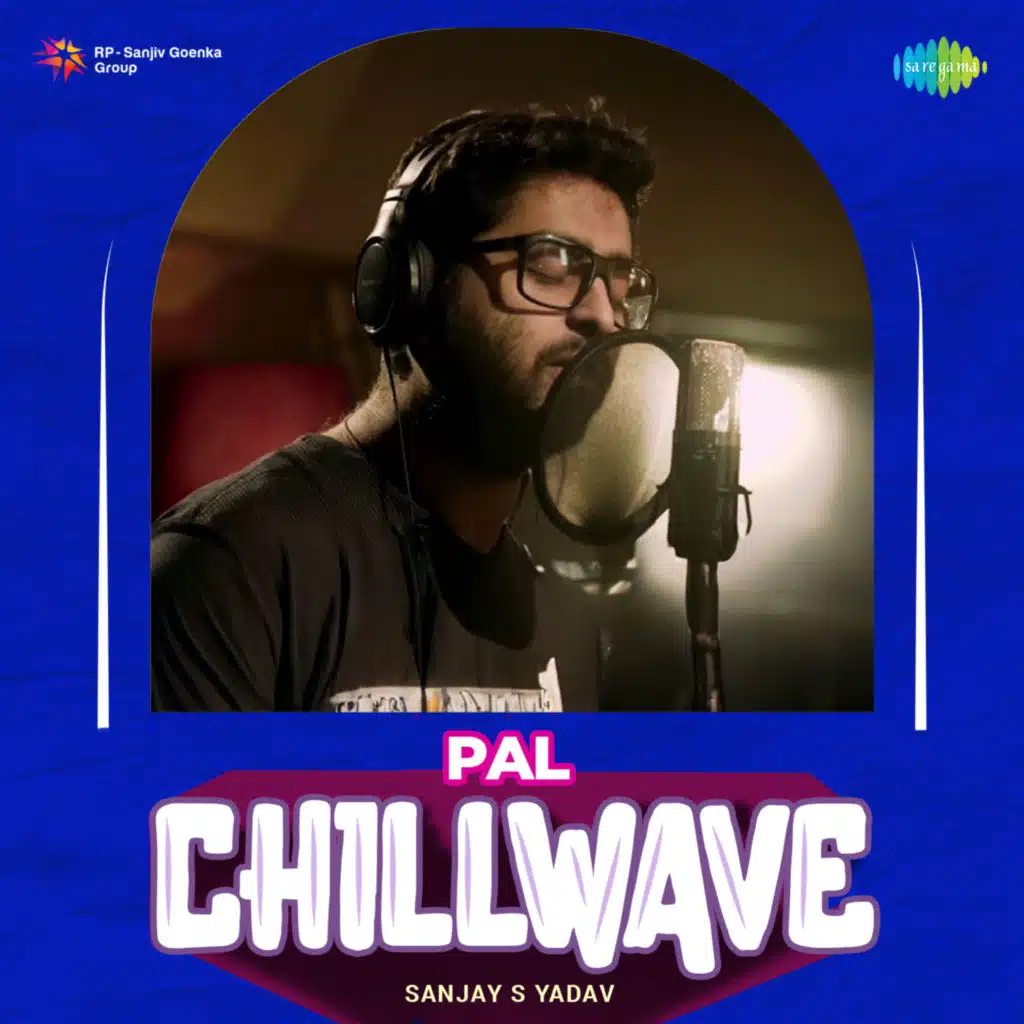 Pal (Chillwave) [feat. Sanjay S Yadav]