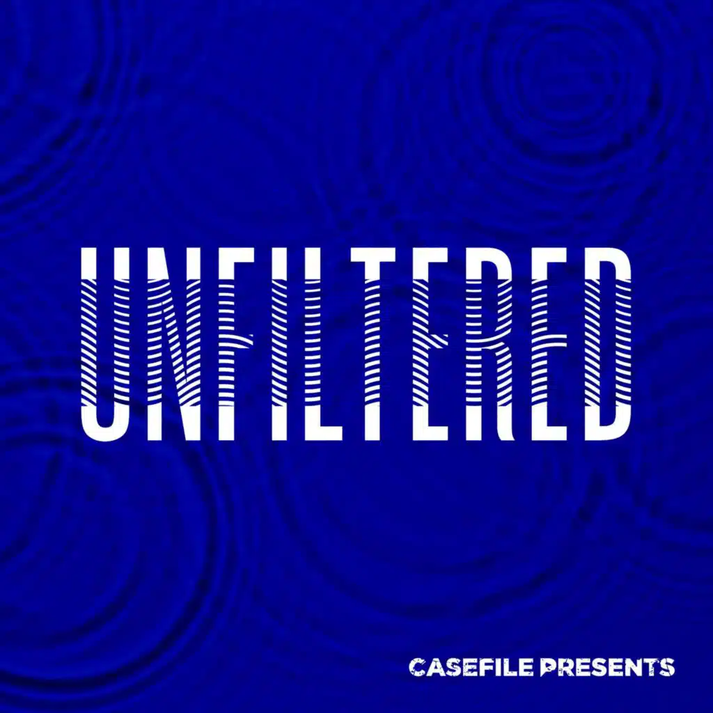 Casefile Presents - Unfiltered