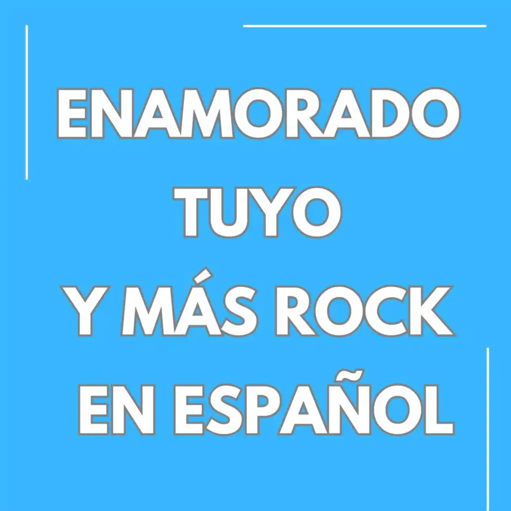 Enamorado tuyo y más Rock en Español