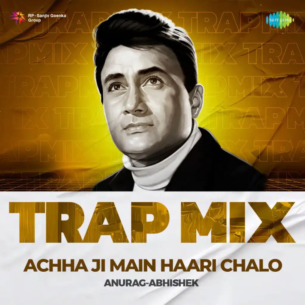 Achha Ji Main Haari Chalo (Trap Mix) [feat. Anurag-Abhishek]