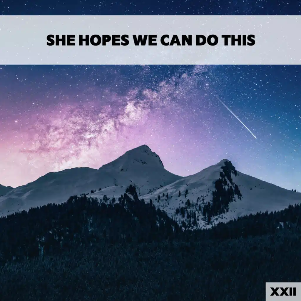 She Hopes We Can Do This XXII