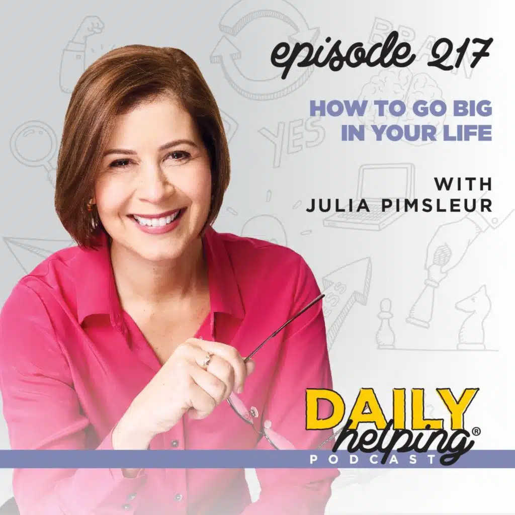 217. How to Go Big in Your Life with Julia Pimsleur