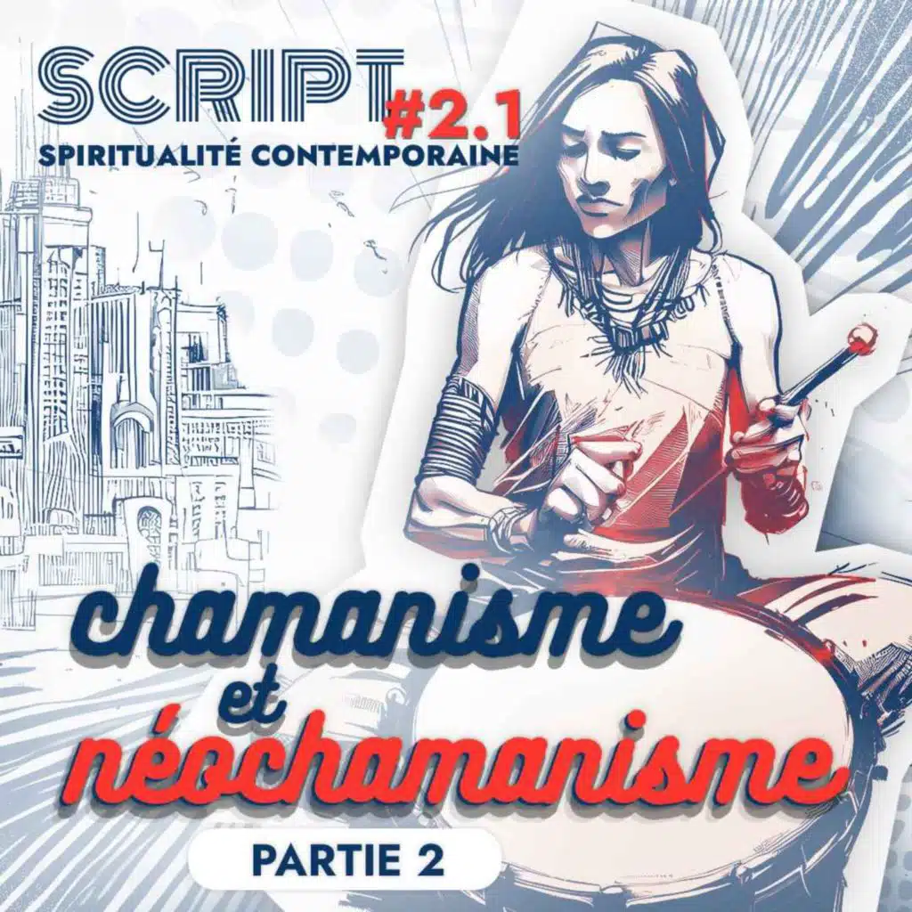 Chamanisme et néochamanisme 2/3 — SCRIPT #2