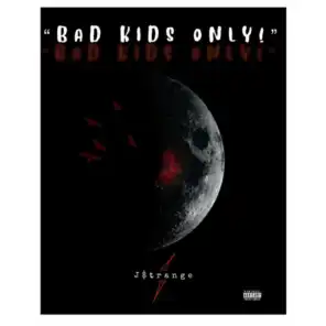 BAD KIDS ONLY!