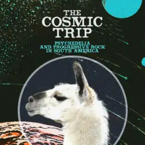 The Cosmic Trip: Psychedelia & Progressive Rock In South America