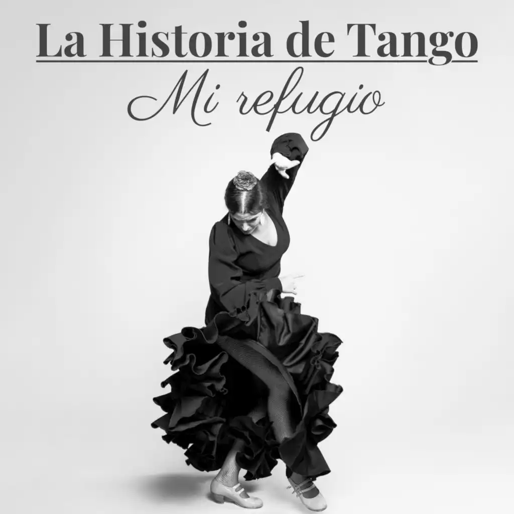 La Historia de Tango - Mi refugio