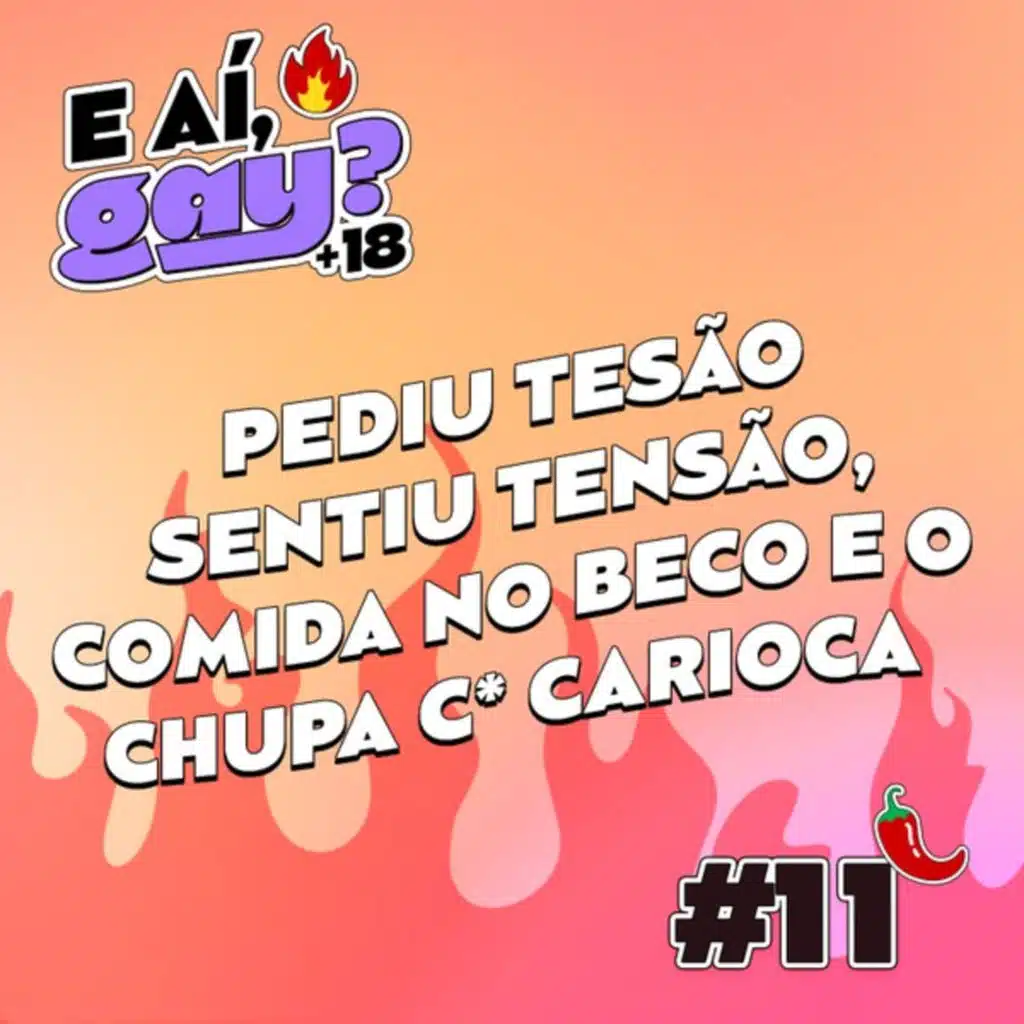 #11 - Pediu tesão sentiu tensão, Comida no beco e o Chupa c* carioca