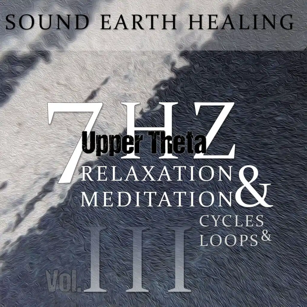 7hz Upper Theta Meditation and Relaxation Cycles and Loops, Vol. III