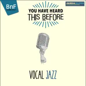 You Have Heard This Before: Vocal Jazz