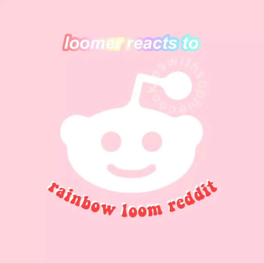Loomer Reacts to Rainbow Loom Reddit