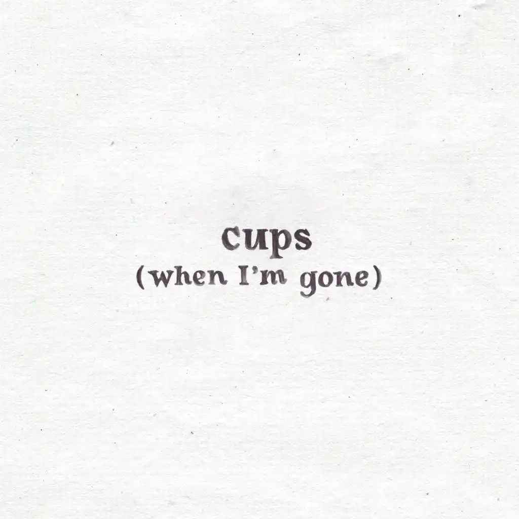 Cups (When I'm Gone)