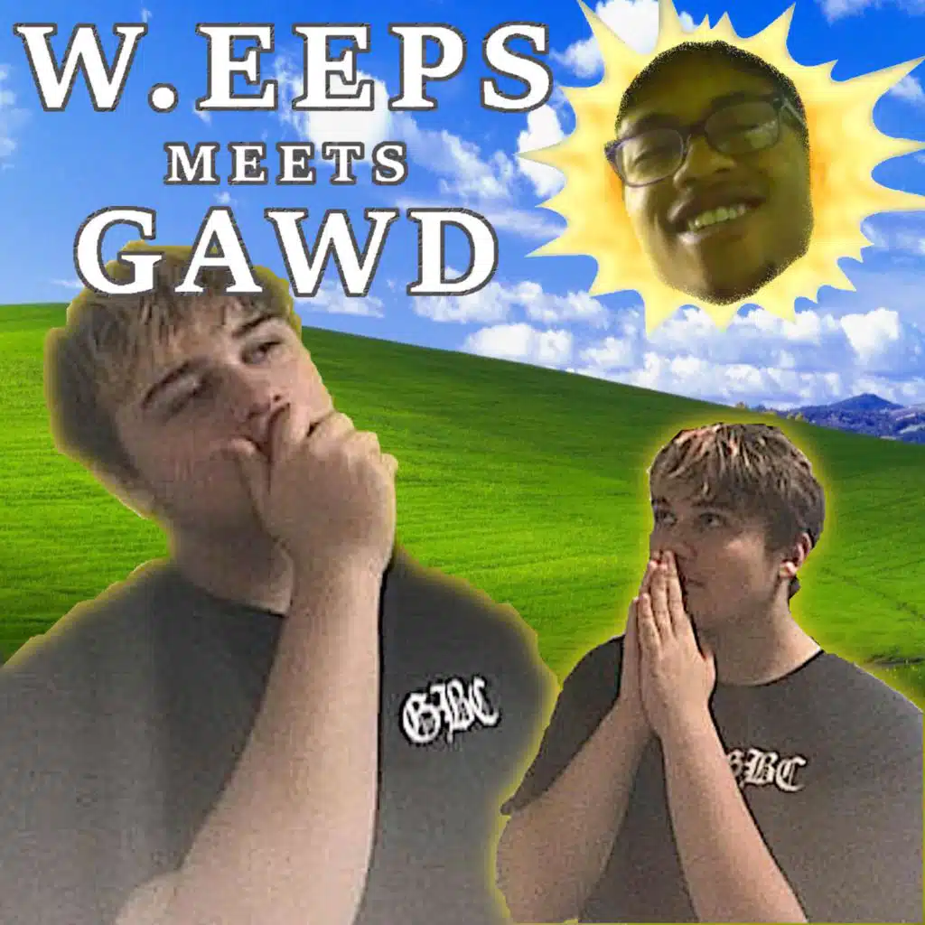 Weeps Meets GAWD